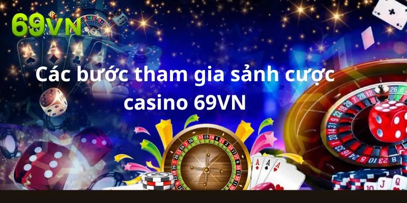 Các bước tham gia sảnh cược casino 69VN