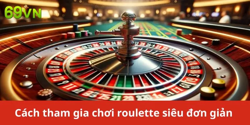 Cách tham gia chơi Roulette siêu đơn cho người mới