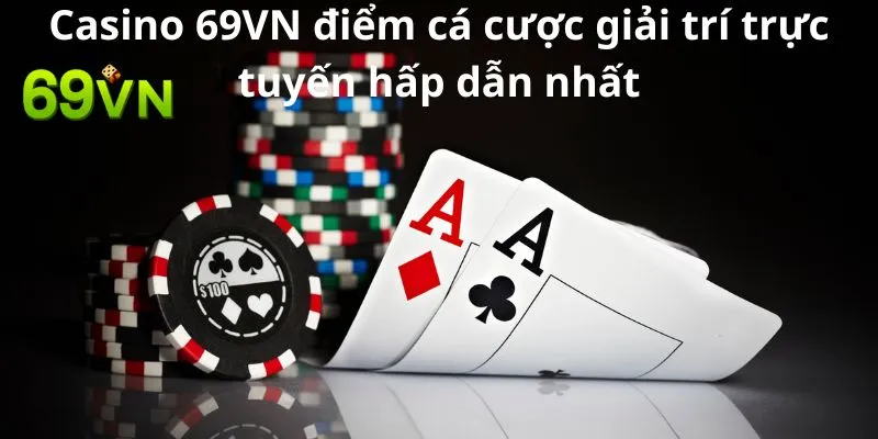 Casino 69vn - Điểm Cá Cược Giải Trí Trực Tuyến Hấp Dẫn Nhất