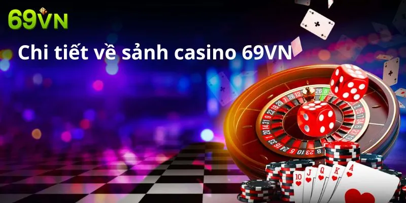 Chi tiết về sảnh casino 69VN