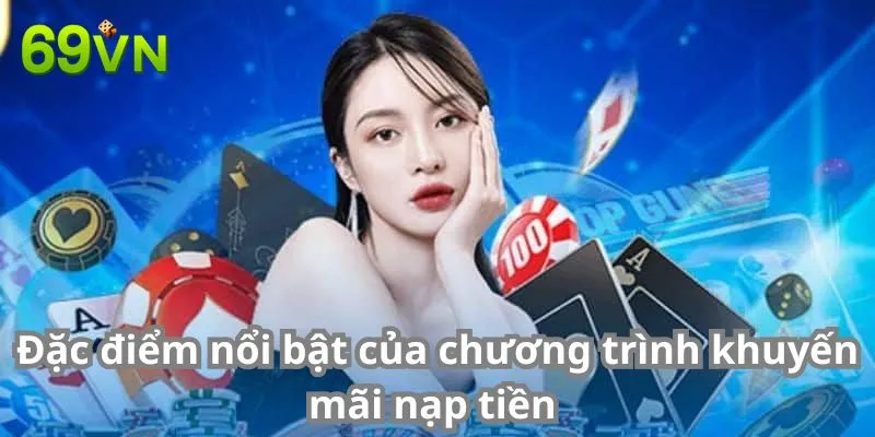 Đặc điểm nổi bật của chương trình khuyến mãi nạp tiền