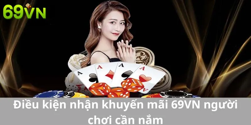 Điều kiện nhận khuyến mãi 69VN người chơi cần nắm