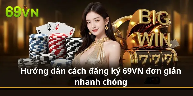 Hướng dẫn cách đăng ký 69VN đơn giản nhanh chóng