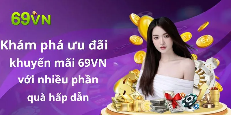 Khám Phá Ưu Đãi Khuyến Mãi 69vn Với Nhiều Phần Quà Hấp Dẫn