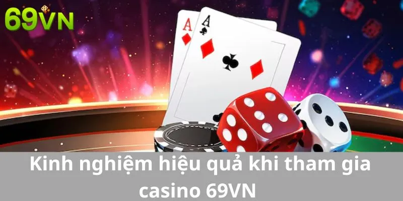 Kinh nghiệm hiệu quả khi tham gia chơi casino 69VN  