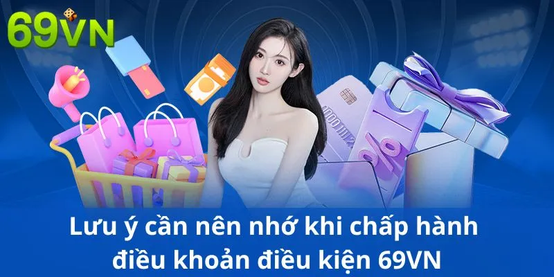 Lưu ý cần nên nhớ khi chấp hành điều khoản điều kiện 69VN