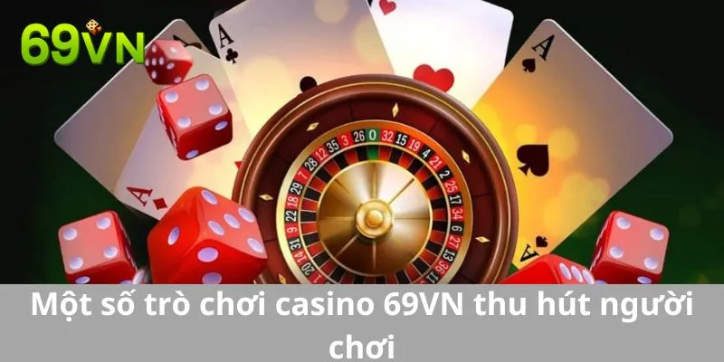 Một số trò chơi casino 69VN thu hút người chơi hiện nay