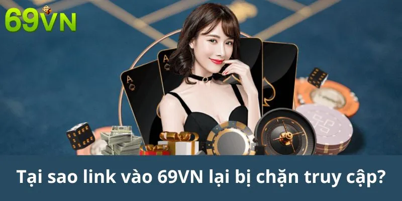 Tại sao link vào 69VN lại bị chặn truy cập?