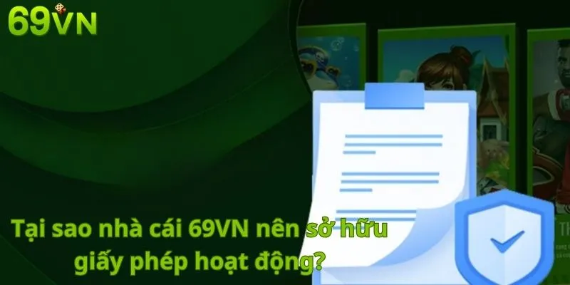 Tại sao nhà cái 69VN nên sở hữu giấy phép hoạt động?